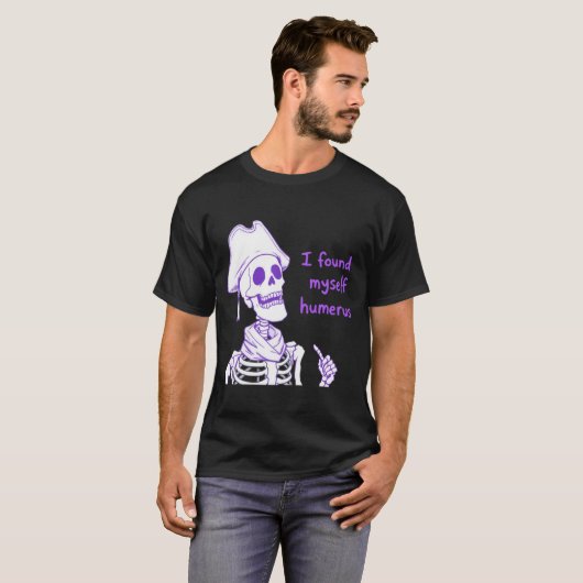 私は自分自身の上腕骨を見つけおもしろいた – Skeleton Pun Tシャツ (正面フル)