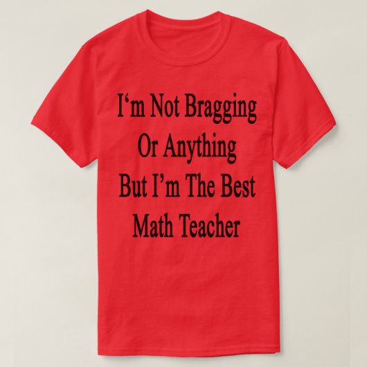 私は自慢したり何もしない私は数学最高のTを見る Tシャツ (デザイン正面)