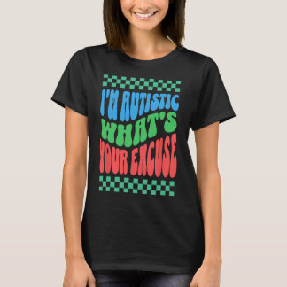 私は自閉症である何があなたの弁解の自閉症Aw Tシャツ