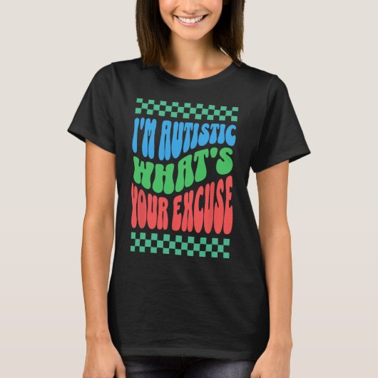 私は自閉症である何があなたの弁解の自閉症Aw Tシャツ (正面)