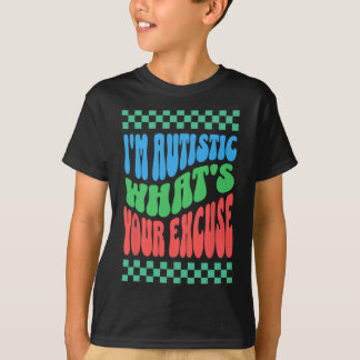 私は自閉症である何があなたの弁解の自閉症Aw Tシャツ