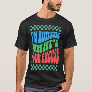 私は自閉症である何があなたの弁解の自閉症Aw Tシャツ