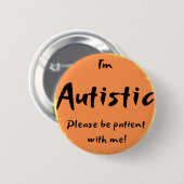 "私は自閉症、私と忍耐強いですです! " 缶バッジ (正面&裏面)