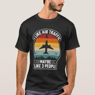 私は航空交通が好きで、3人が好きかもしれない Tシャツ