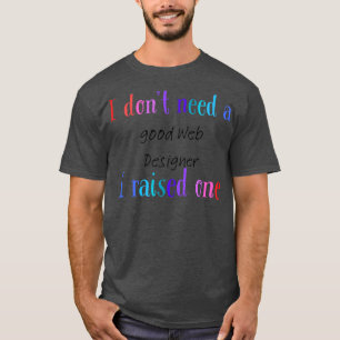 私は良いくもの巣デザイナーを必要としない Tシャツ