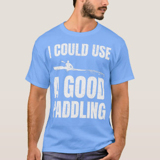 私は良いパドリングのカヤックのギフトをおもしろい使用できる Tシャツ