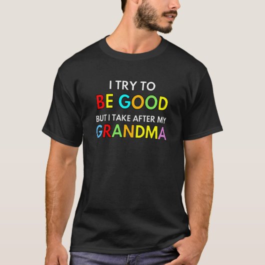 私は良い子供を目指すが、私はおばあちゃんを追う Tシャツ (正面)