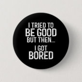 私は良くなろうとしたが、その後退屈し得た 缶バッジ (正面)