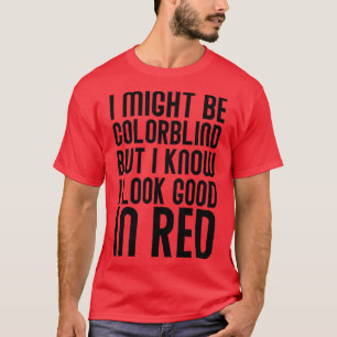 私は色盲かもしれないけど、Reが似合うのは知っている Tシャツ
