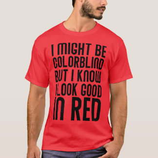 私は色盲かもしれないけど、Reが似合うのは知っている Tシャツ