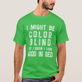 私は色盲かもしれませんが、赤が似合っているのはわかります  Tシャツ