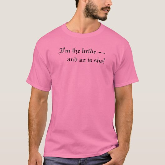 私は花嫁だ – 彼女もだ！ Tシャツ (正面)