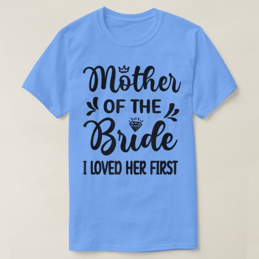 私は花嫁の母の彼女の最初の母を愛したブライダルS Tシャツ (デザイン正面)