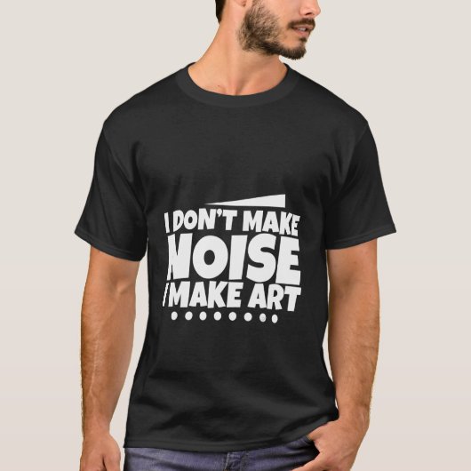 私は芸術を作るノイズを作らない – Tシャツ (正面)