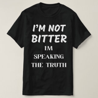 私は苦くない、私は話真実だ Tシャツ