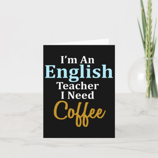 私は英語の先生でコーヒーおもしろい学校が必要 カード (正面)