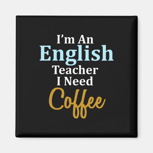 私は英語の先生でコーヒーおもしろい学校が必要 マグネット (正面)