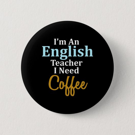 私は英語の先生でコーヒーおもしろい学校が必要 缶バッジ (正面)