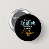 私は英語の先生でコーヒーおもしろい学校が必要 缶バッジ (正面&裏面)
