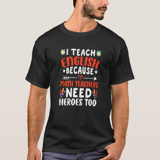 私は英語を教えている。数学の先生にはヒーローが必要だから Tシャツ (正面)