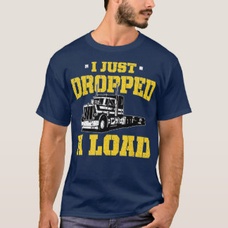 私は荷物を落とした – トラックおもしろいの運転手のギフト Tシャツ