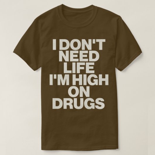 私は薬の上に生命を必要としない1 Tシャツ (デザイン正面)