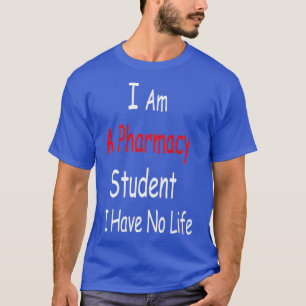 私は薬局の学生で、私は人生の薬局を持っていない Tシャツ