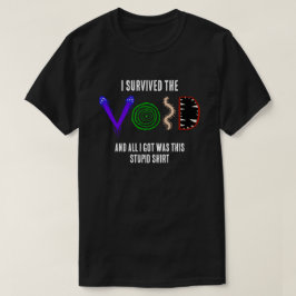 私は虚無を生き延びた、そして私はこれだけを得た... Tシャツ