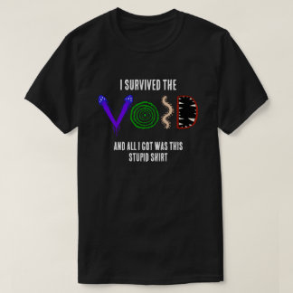 私は虚無を生き延びた、そして私はこれだけを得た... Tシャツ