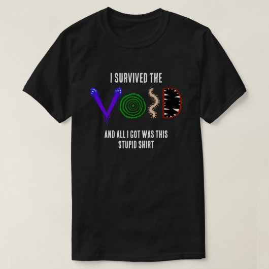 私は虚無を生き延びた、そして私はこれだけを得た... Tシャツ (デザイン正面)