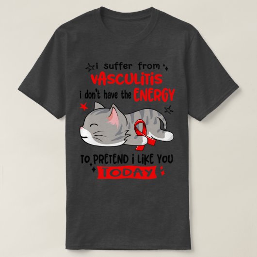 私は血管炎に苦しんでいるが元気がない Tシャツ (デザイン正面)