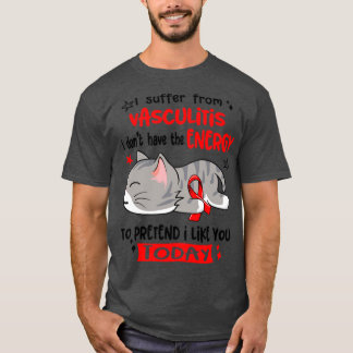 私は血管炎に苦しんでいるが元気がない Tシャツ
