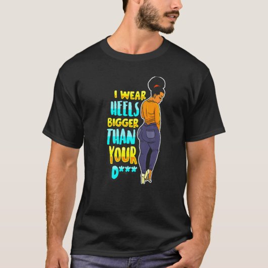 私は衣服ヒールあなたの黒メラニンおもしろいよりも大きい Tシャツ (正面)