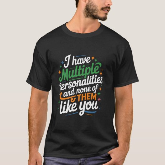 私は複数の性格を持っていて、どれも好きではない Tシャツ (正面)