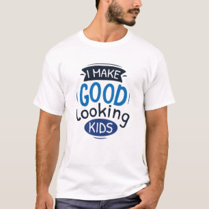 私は見栄えの良い子供を作る Tシャツ