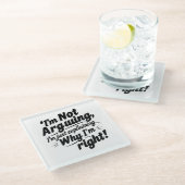 私は言い争っているのではなく、なぜ私が正しいのか説明しているだけだ ガラスコースター (アングル)