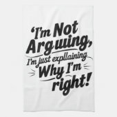 私は言い争っているのではなく、なぜ私が正しいのか説明しているだけだ キッチンタオル (縦)