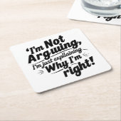 私は言い争っているのではなく、なぜ私が正しいのか説明しているだけだ スクエアペーパーコースター (アングル)