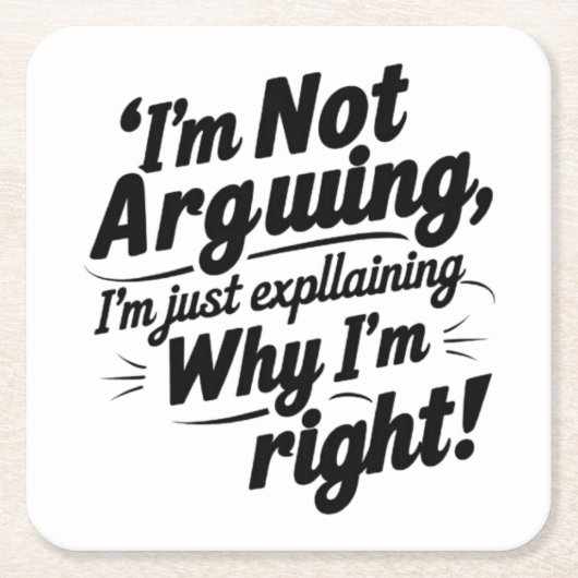 私は言い争っているのではなく、なぜ私が正しいのか説明しているだけだ スクエアペーパーコースター (正面)
