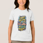 私は言い争っているのではなく、なぜ私が正しいのか説明しているだけだ トライブレンドＴシャツ (正面)