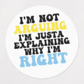 私は言い争っているのではなく、なぜ私が正しいのか説明しているだけだ ラベル (デザイン1)