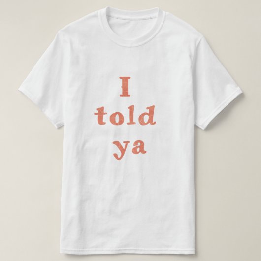 私は言った – ライフおもしろい引用文 Tシャツ (デザイン正面)