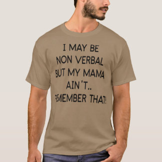 私は言葉ではないかもしれないが、私のママは覚えていない Tシャツ