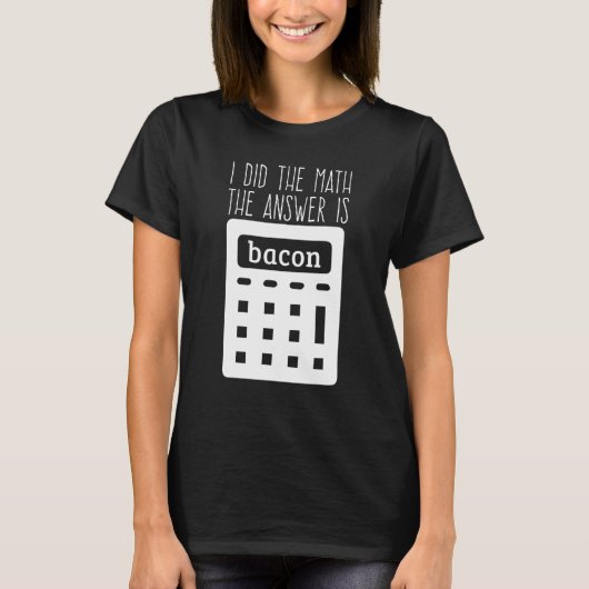 私は計算した答えはベーコン1 Tシャツ (正面)