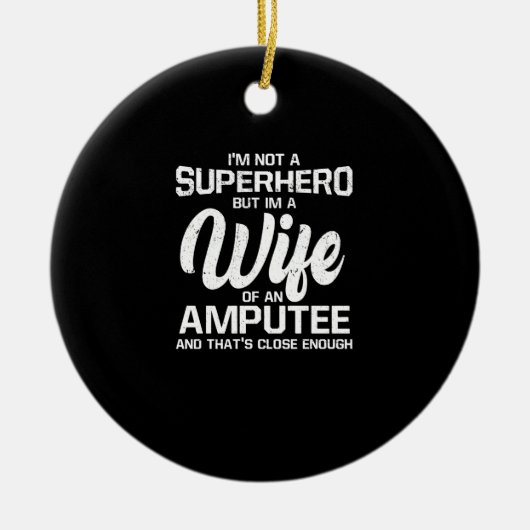私は誇りを持ったスーパーヒーローではなくアンプティーの妻だ セラミックオーナメント (正面)