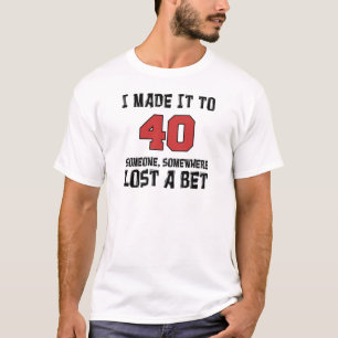 私は誰かが賭を失った40にそれを作りました Tシャツ