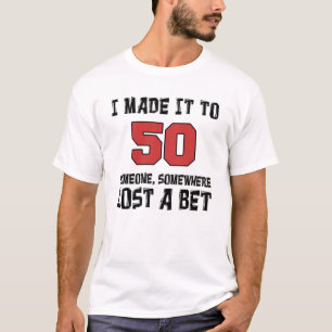 私は誰かが賭を失った50にそれを作りました Tシャツ