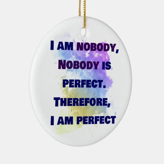 私は誰でもない、私は完璧だ。おもしろいとカラフル セラミックオーナメント (右)