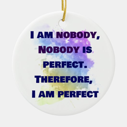 私は誰でもない、私は完璧だ。おもしろいとカラフル セラミックオーナメント (正面)