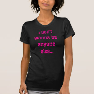 私は誰でも…私でありたいと思いません Tシャツ